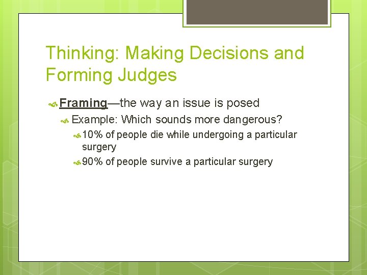 Thinking: Making Decisions and Forming Judges Framing—the Example: 10% way an issue is posed Thinking: Making Decisions and Forming Judges Framing—the Example: 10% way an issue is posed