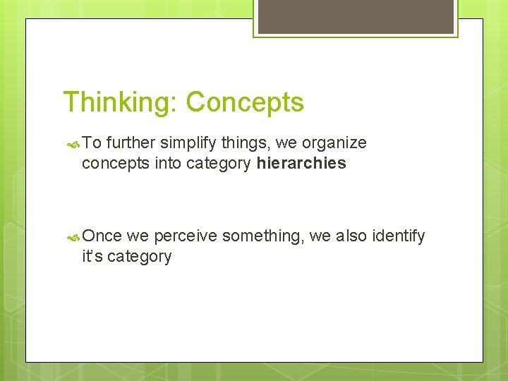 Thinking: Concepts To further simplify things, we organize concepts into category hierarchies Once we Thinking: Concepts To further simplify things, we organize concepts into category hierarchies Once we