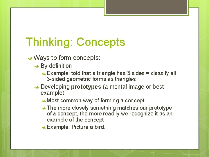 Thinking: Concepts Ways to form concepts: By definition Example: told that a triangle has