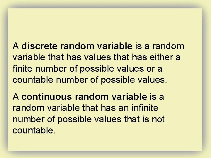 A discrete random variable is a random variable that has values that has either