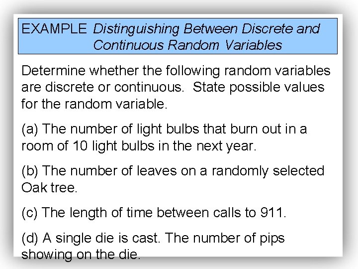 EXAMPLE Distinguishing Between Discrete and Continuous Random Variables Determine whether the following random variables