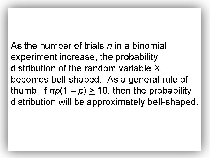 As the number of trials n in a binomial experiment increase, the probability distribution