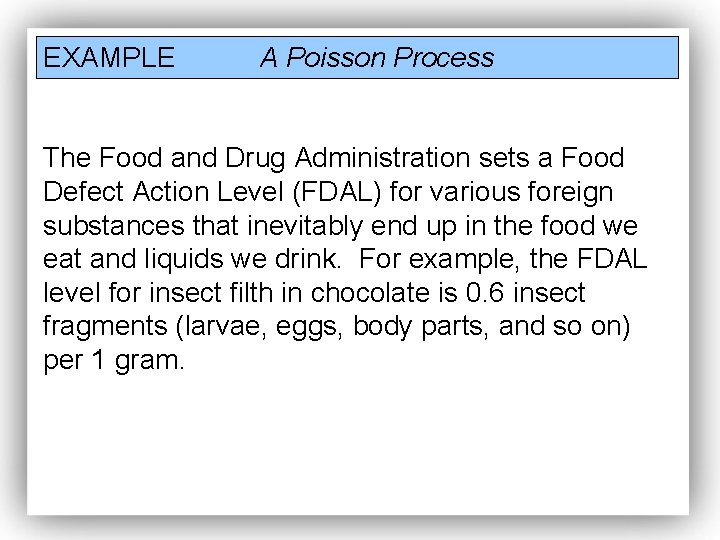 EXAMPLE A Poisson Process The Food and Drug Administration sets a Food Defect Action