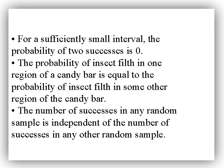  • For a sufficiently small interval, the probability of two successes is 0.