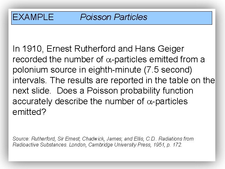 EXAMPLE Poisson Particles In 1910, Ernest Rutherford and Hans Geiger recorded the number of