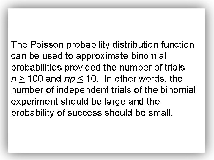 The Poisson probability distribution function can be used to approximate binomial probabilities provided the