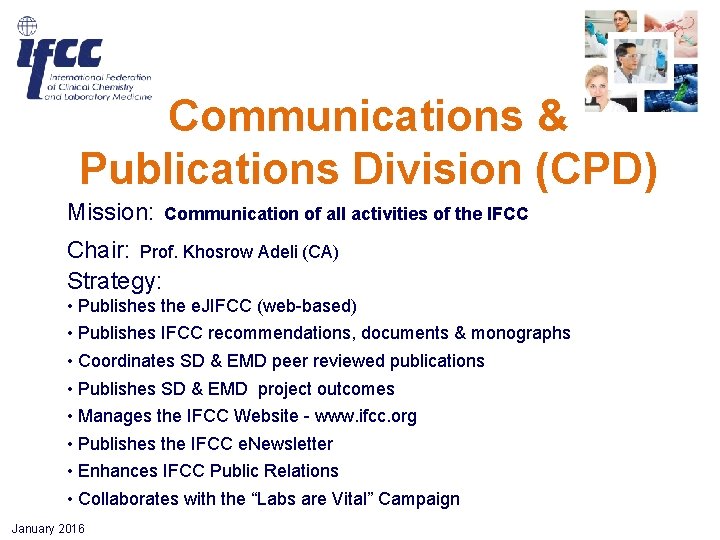 Communications & Publications Division (CPD) Mission: Communication of all activities of the IFCC Chair: Communications & Publications Division (CPD) Mission: Communication of all activities of the IFCC Chair: