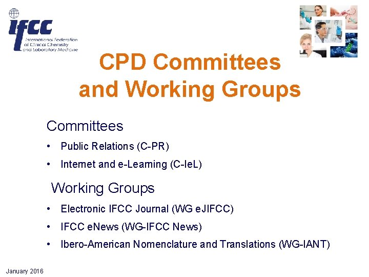 CPD Committees and Working Groups Committees • Public Relations (C-PR) • Internet and e-Learning CPD Committees and Working Groups Committees • Public Relations (C-PR) • Internet and e-Learning