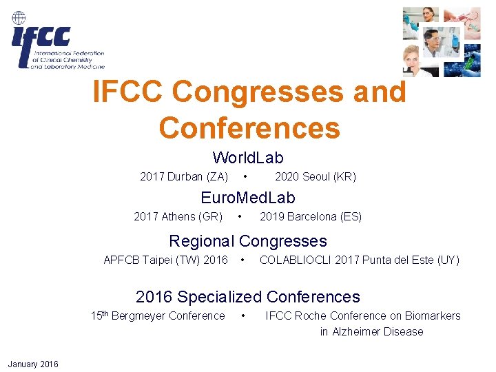 IFCC Congresses and Conferences World. Lab 2017 Durban (ZA) • 2020 Seoul (KR) Euro. IFCC Congresses and Conferences World. Lab 2017 Durban (ZA) • 2020 Seoul (KR) Euro.