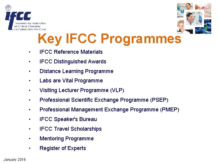 Key IFCC Programmes January 2016 • IFCC Reference Materials • IFCC Distinguished Awards • Key IFCC Programmes January 2016 • IFCC Reference Materials • IFCC Distinguished Awards •