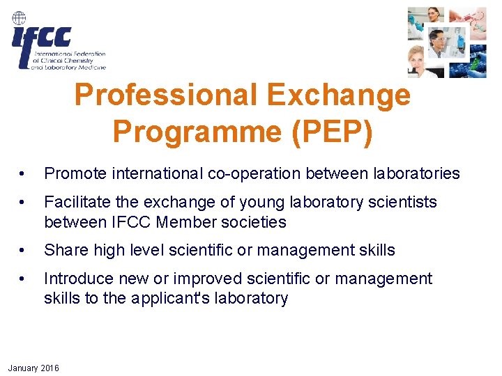 Professional Exchange Programme (PEP) • Promote international co-operation between laboratories • Facilitate the exchange Professional Exchange Programme (PEP) • Promote international co-operation between laboratories • Facilitate the exchange