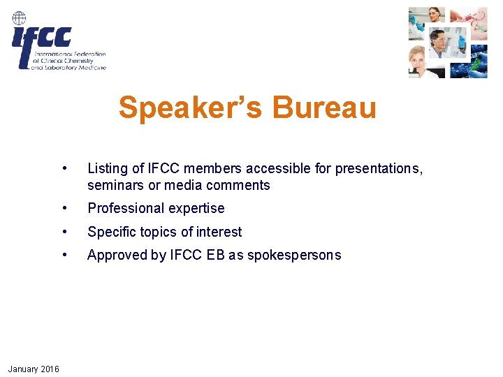 Speaker’s Bureau January 2016 • Listing of IFCC members accessible for presentations, seminars or Speaker’s Bureau January 2016 • Listing of IFCC members accessible for presentations, seminars or