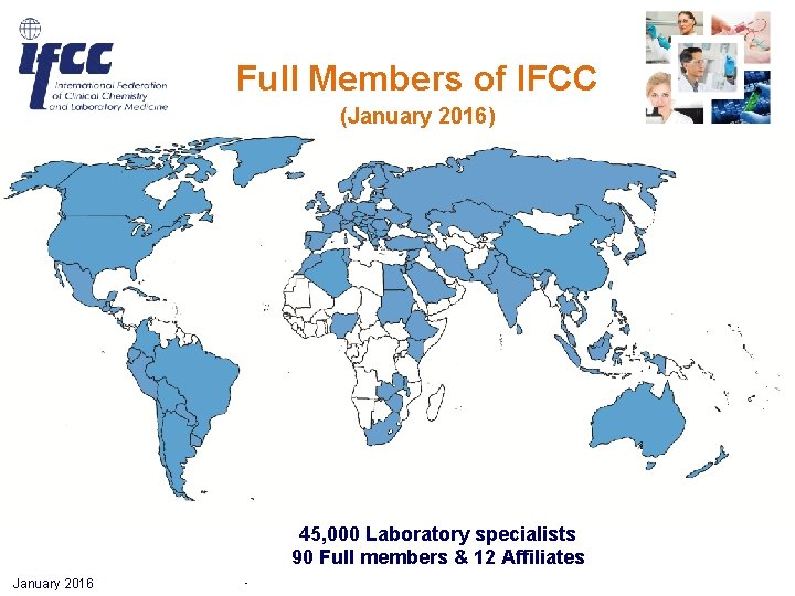 Full Members of IFCC (January 2016) 45, 000 Laboratory specialists 90 Full members & Full Members of IFCC (January 2016) 45, 000 Laboratory specialists 90 Full members &