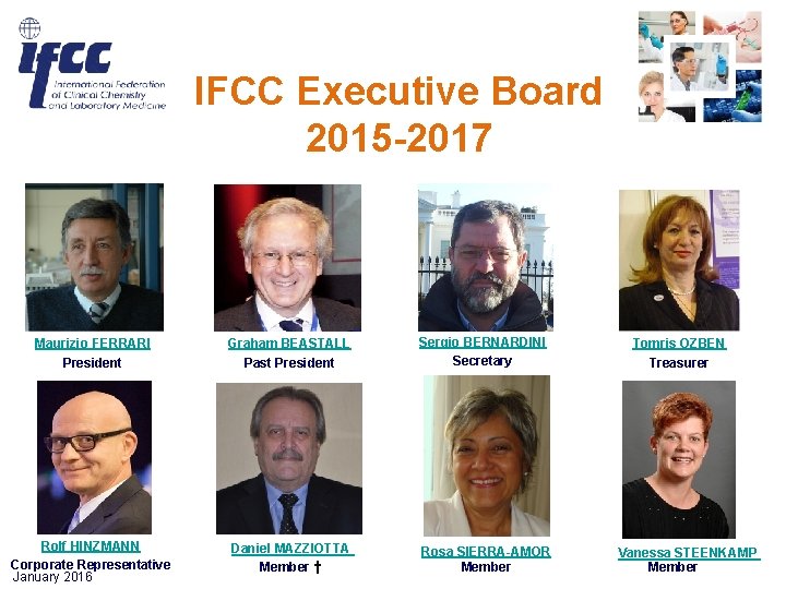 IFCC Executive Board 2015 -2017 Maurizio FERRARI President Graham BEASTALL Past President Sergio BERNARDINI IFCC Executive Board 2015 -2017 Maurizio FERRARI President Graham BEASTALL Past President Sergio BERNARDINI