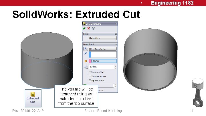  • Engineering 1182 Solid. Works: Extruded Cut The volume will be removed using