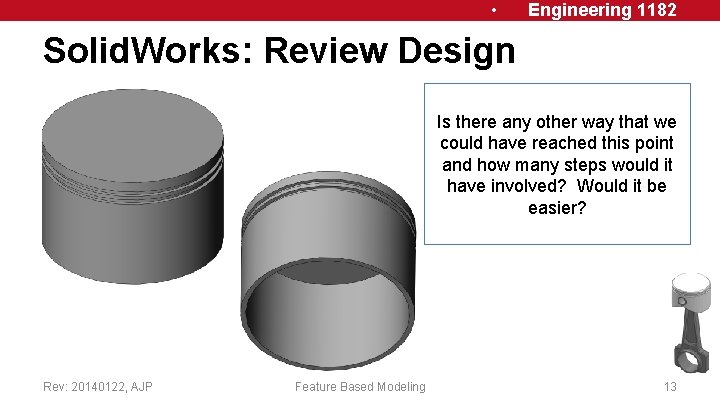  • Engineering 1182 Solid. Works: Review Design Is there any other way that