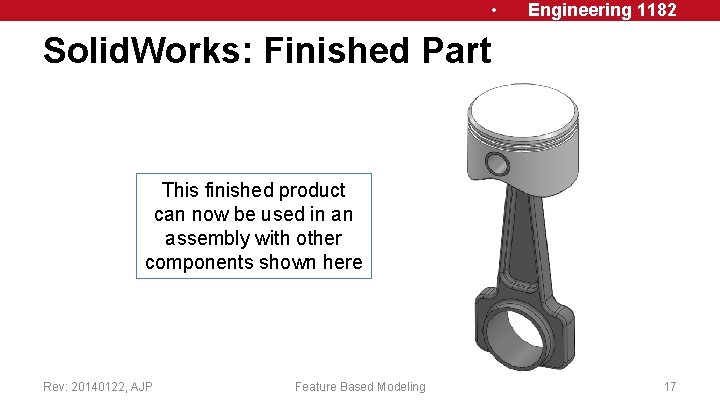  • Engineering 1182 Solid. Works: Finished Part This finished product can now be