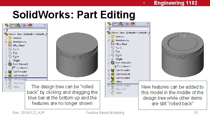  • Engineering 1182 Solid. Works: Part Editing The design tree can be “rolled