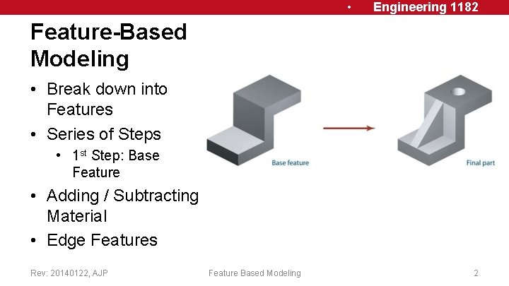  • Engineering 1182 Feature-Based Modeling • Break down into Features • Series of