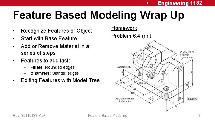  • Engineering 1182 Feature Based Modeling Wrap Up • • Recognize Features of