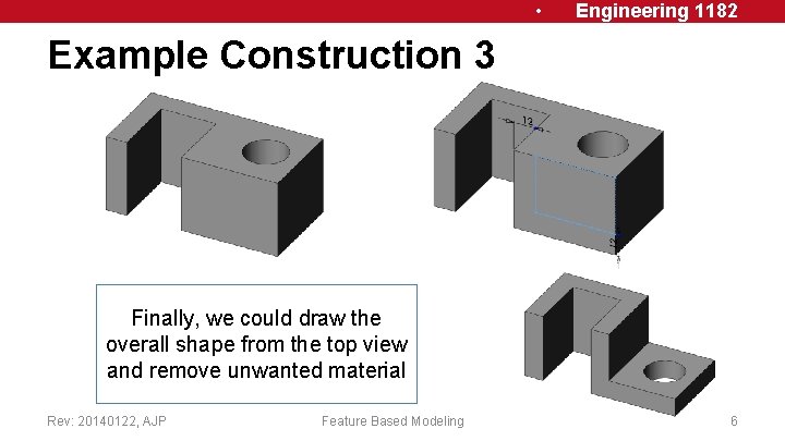  • Engineering 1182 Example Construction 3 Finally, we could draw the overall shape