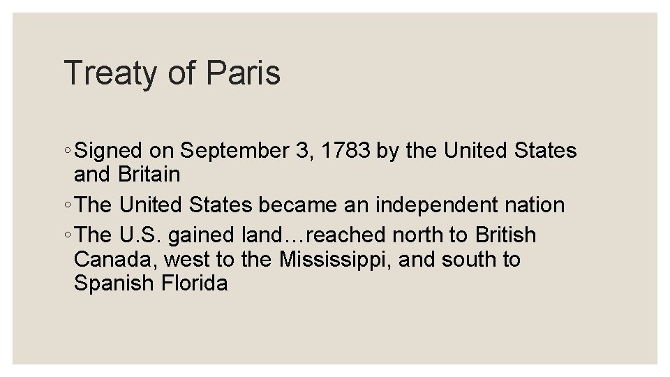 Treaty of Paris ◦ Signed on September 3, 1783 by the United States and Treaty of Paris ◦ Signed on September 3, 1783 by the United States and