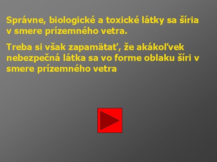 Správne, biologické a toxické látky sa šíria v smere prízemného vetra. Treba si však