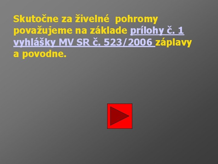 Skutočne za živelné pohromy považujeme na základe prílohy č. 1 vyhlášky MV SR č.