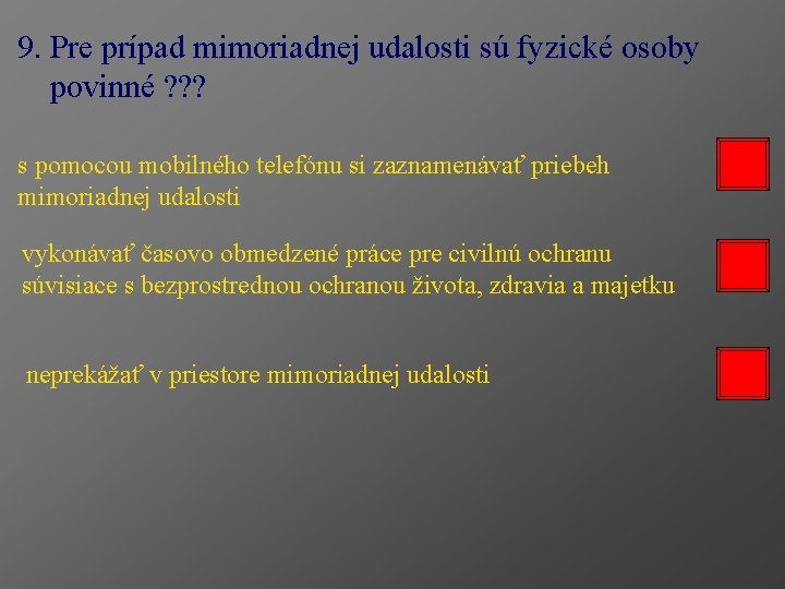 9. Pre prípad mimoriadnej udalosti sú fyzické osoby povinné ? ? ? s pomocou