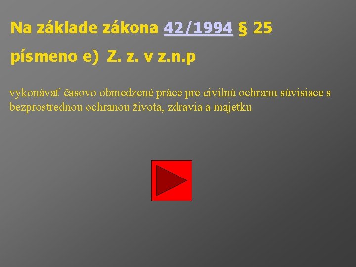 Na základe zákona 42/1994 § 25 písmeno e) Z. z. v z. n. p