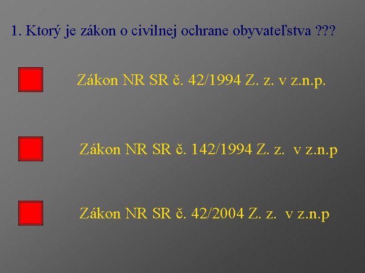 1. Ktorý je zákon o civilnej ochrane obyvateľstva ? ? ? Zákon NR SR