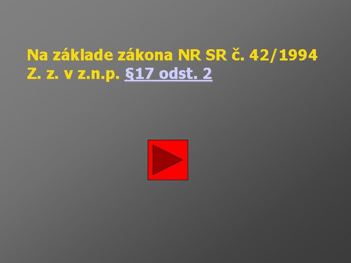 Na základe zákona NR SR č. 42/1994 Z. z. v z. n. p. §