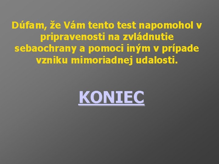 Dúfam, že Vám tento test napomohol v pripravenosti na zvládnutie sebaochrany a pomoci iným