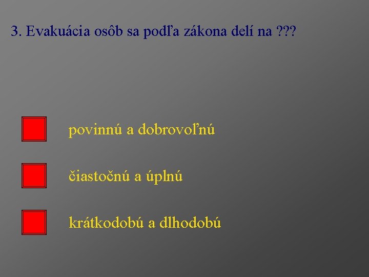 3. Evakuácia osôb sa podľa zákona delí na ? ? ? povinnú a dobrovoľnú