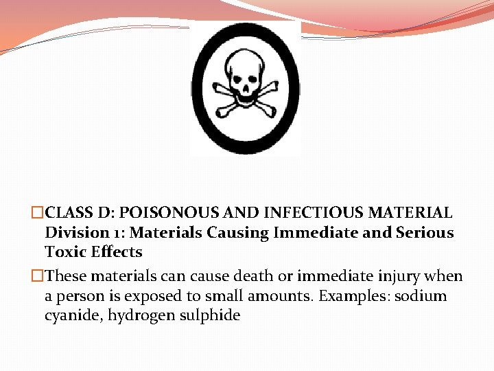 �CLASS D: POISONOUS AND INFECTIOUS MATERIAL Division 1: Materials Causing Immediate and Serious Toxic