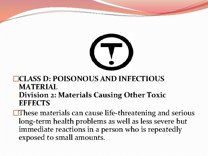 �CLASS D: POISONOUS AND INFECTIOUS MATERIAL Division 2: Materials Causing Other Toxic EFFECTS �These