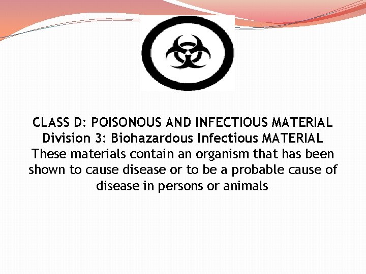 CLASS D: POISONOUS AND INFECTIOUS MATERIAL Division 3: Biohazardous Infectious MATERIAL These materials contain