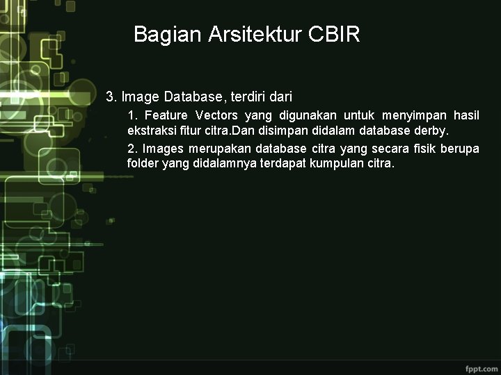 Bagian Arsitektur CBIR 3. Image Database, terdiri dari 1. Feature Vectors yang digunakan untuk