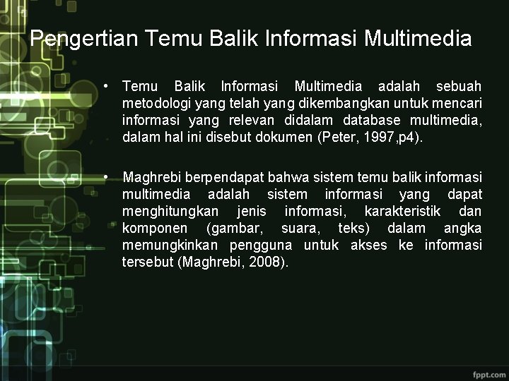 Pengertian Temu Balik Informasi Multimedia • Temu Balik Informasi Multimedia adalah sebuah metodologi yang