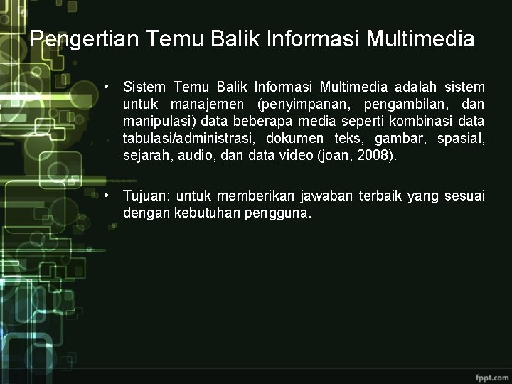 Pengertian Temu Balik Informasi Multimedia • Sistem Temu Balik Informasi Multimedia adalah sistem untuk