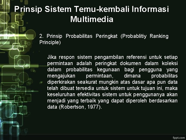 Prinsip Sistem Temu-kembali Informasi Multimedia 2. Prinsip Probabilitas Peringkat (Probablitiy Ranking Principle) Jika respon