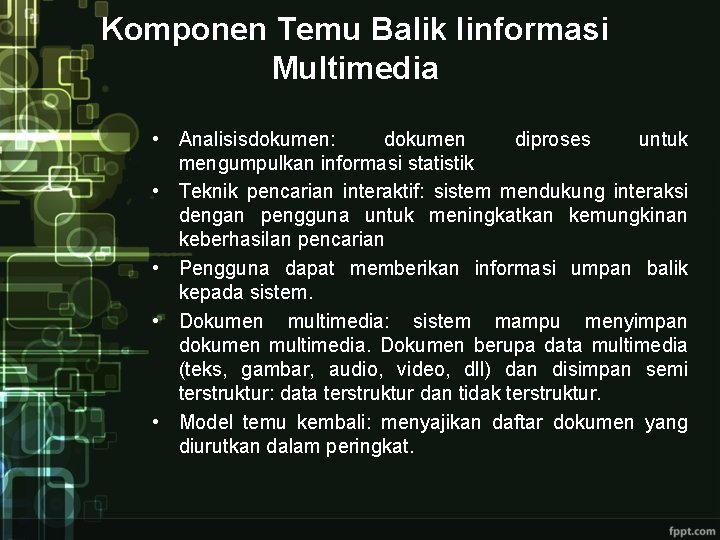 Komponen Temu Balik Iinformasi Multimedia • Analisisdokumen: dokumen diproses untuk mengumpulkan informasi statistik •