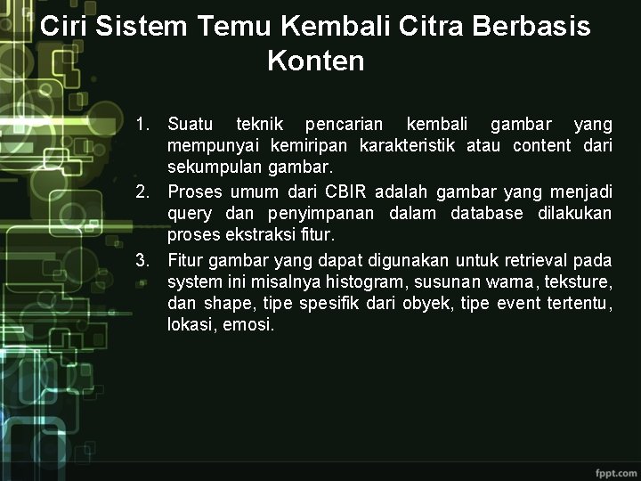 Ciri Sistem Temu Kembali Citra Berbasis Konten 1. Suatu teknik pencarian kembali gambar yang