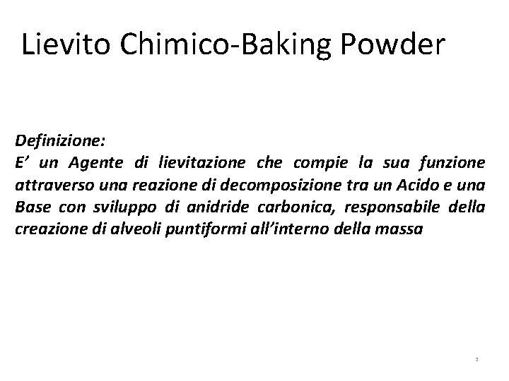 Lievito Chimico-Baking Powder Definizione: E’ un Agente di lievitazione che compie la sua funzione