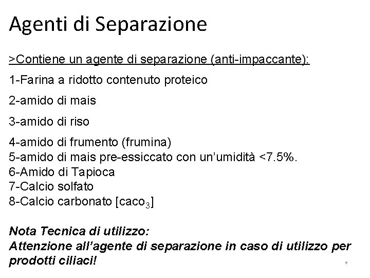 Agenti di Separazione >Contiene un agente di separazione (anti-impaccante): 1 -Farina a ridotto contenuto