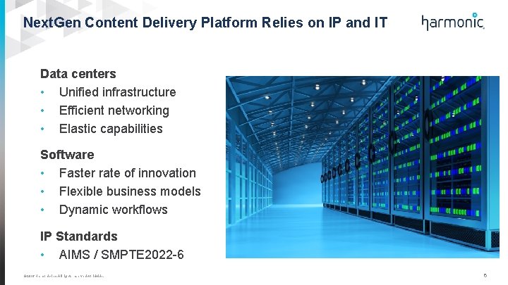 Next. Gen Content Delivery Platform Relies on IP and IT Data centers • Unified