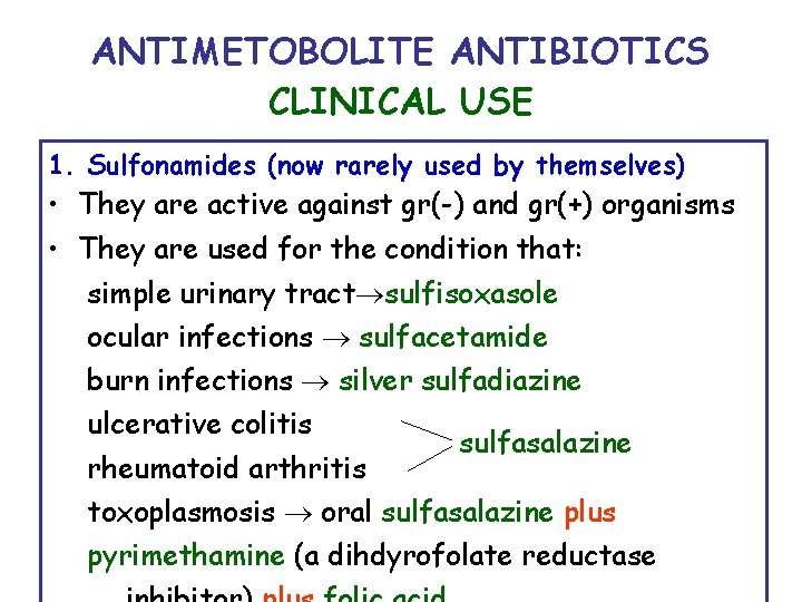 ANTIMETOBOLITE ANTIBIOTICS CLINICAL USE 1. Sulfonamides (now rarely used by themselves) • They are