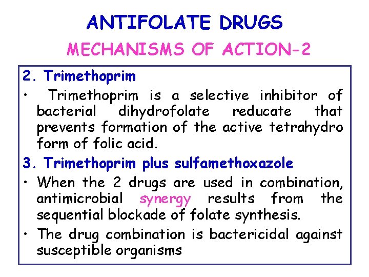 ANTIFOLATE DRUGS MECHANISMS OF ACTION-2 2. Trimethoprim • Trimethoprim is a selective inhibitor of