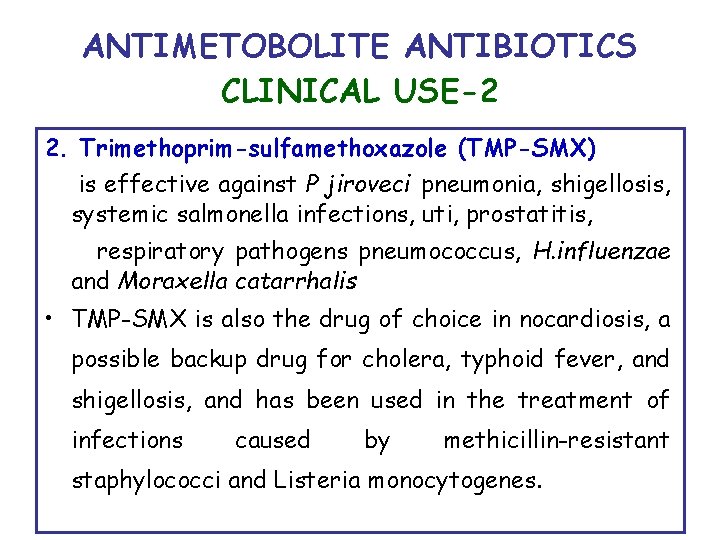 ANTIMETOBOLITE ANTIBIOTICS CLINICAL USE-2 2. Trimethoprim-sulfamethoxazole (TMP-SMX) is effective against P jiroveci pneumonia, shigellosis,