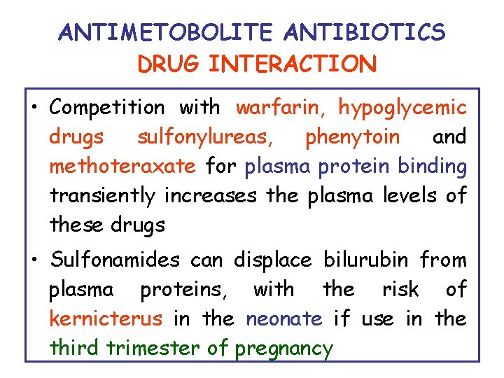 ANTIMETOBOLITE ANTIBIOTICS DRUG INTERACTION • Competition with warfarin, hypoglycemic drugs sulfonylureas, phenytoin and methoteraxate